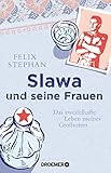  Slawa und seine Frauen: Das zweifelhafte Leben meines Großvaters