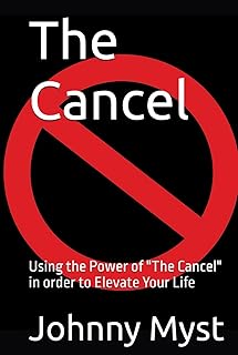 The Cancel: Using the Power of "The Cancel" in order to Elevate Your Life