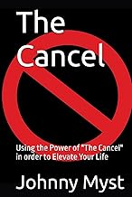 The Cancel: Using the Power of "The Cancel" in order to Elevate Your Life