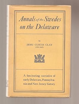 ANNALS OF THE SWEDES ON THE DELAWARE. Fourth Edition with an Introduction by Henry S. Henschen and an Appendix in Memory of John Ericsson (1803-1889).