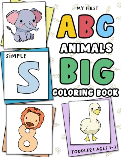 My First Big and Simple Toddler ABC Animals Coloring Book Ages 1-3: Easy, Fun, and Bold Doodling Pages Feature Alphabets, Numbers, Shapes, and ... Scenes for Kids, Preschool and Kindergarten