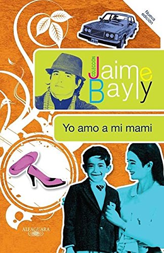 Yo amo a mi mami (Jaime Bayly Collection) (Spanish Edition)
