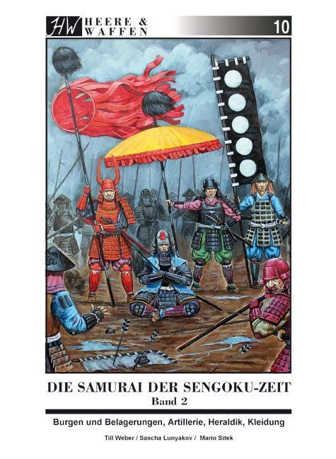 Die Samurai der Sengoku-Zeit: Band 2: Burgen und Belagerungen, Artillerie, Heraldik, Kleidung (Heere & Waffen)