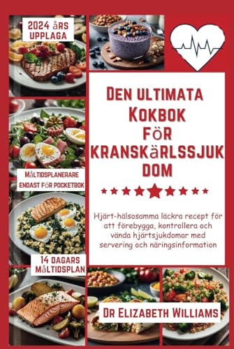 Den ultimata Kokbok för kranskärlssjukdom: Hjärt-hälsosamma läckra recept för att förebygga, kontrollera och vända hjärtsjukdomar med servering och ... Building a Stronger Heart) (Swedish Edition)