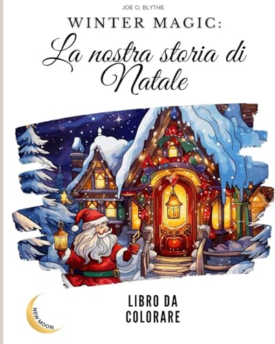 Winter Magic: La nostra storia di Natale LIBRO DA COLORARE: Un viaggio visivo nel nostro paese delle meraviglie natalizie con 50 immagini (French Edition)