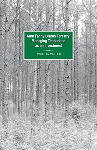 Aunt Fanny Learns Forestry: Managing Timberland as an Investment Aunt Fanny Learns Forestry: Managing Timberland as an Investment