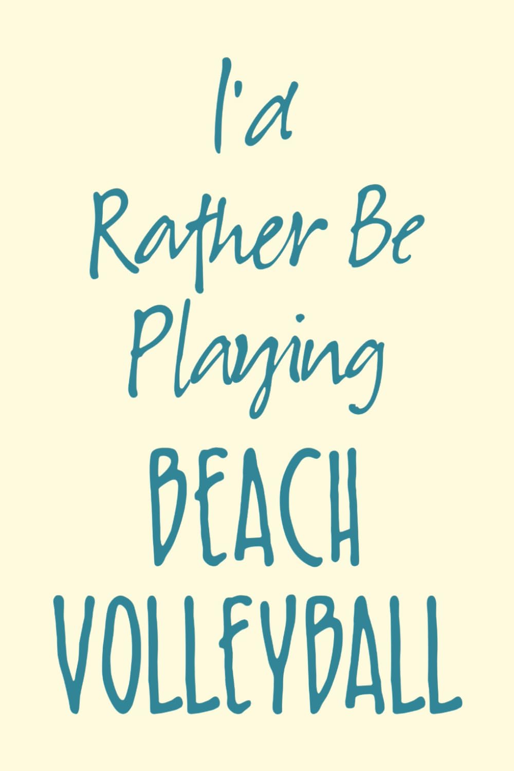 I'd Rather Be Playing Beach Volleyball: Funny Beach Volleyball Gifts Player Lover Enthusiast | Great Present for Friend Team Member Coach | Perfect ... Notes Thoughts Ideas | Blank Lined Notebook