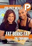 Pro Prep Meals- Fat Burns Fat: The Cookbook