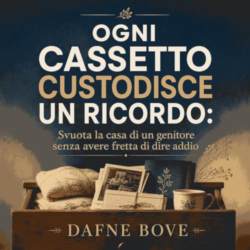 『Ogni cassetto custodisce un ricordo: Svuota la casa di un genitore senza avere fretta di dire addio』のカバーアート