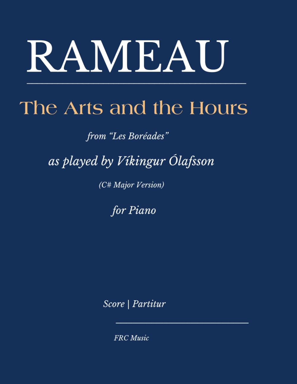 RAMEAU: LES BORÉADES – “THE ARTS AND THE HOURS”: for Piano (C# Major Version), as played by Víkingur Ólafsson (Sheet Music)