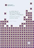 A Socially Responsible Islamic Finance: Character and the Common Good (Palgrave Studies in Islamic Banking...