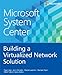 Building a Virtualized Network Solution (Microsoft System Center)