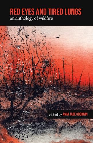 Red Eyes and Tired Lungs: An Anthology of Wildfire
