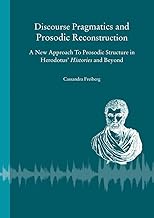 Discourse Pragmatics and Prosodic Reconstruction: A New Approach to Prosodic Structure in Herodotus' Histories and Beyond