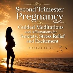 『Second Trimester Pregnancy Guided Meditations and Affirmations for Anxiety, Stress Relief and Excitement』のカバーアート