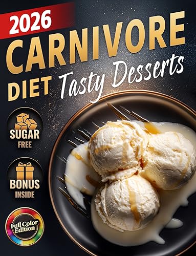 Carnivore Diet Desserts Cookbook: Sugar-Free, Low-Carb, High-Protein Treats to Boost Energy, Support Weight Loss & Improve Health – Delicious, Gluten-Free, ... Most Complete Carnivore Cookbook Series)