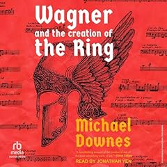 Wagner and the Creation of the Ring Audiolibro Por Michael Downes arte de portada