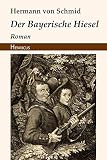 Der Bayerische Hiesel: Roman (German Edition)