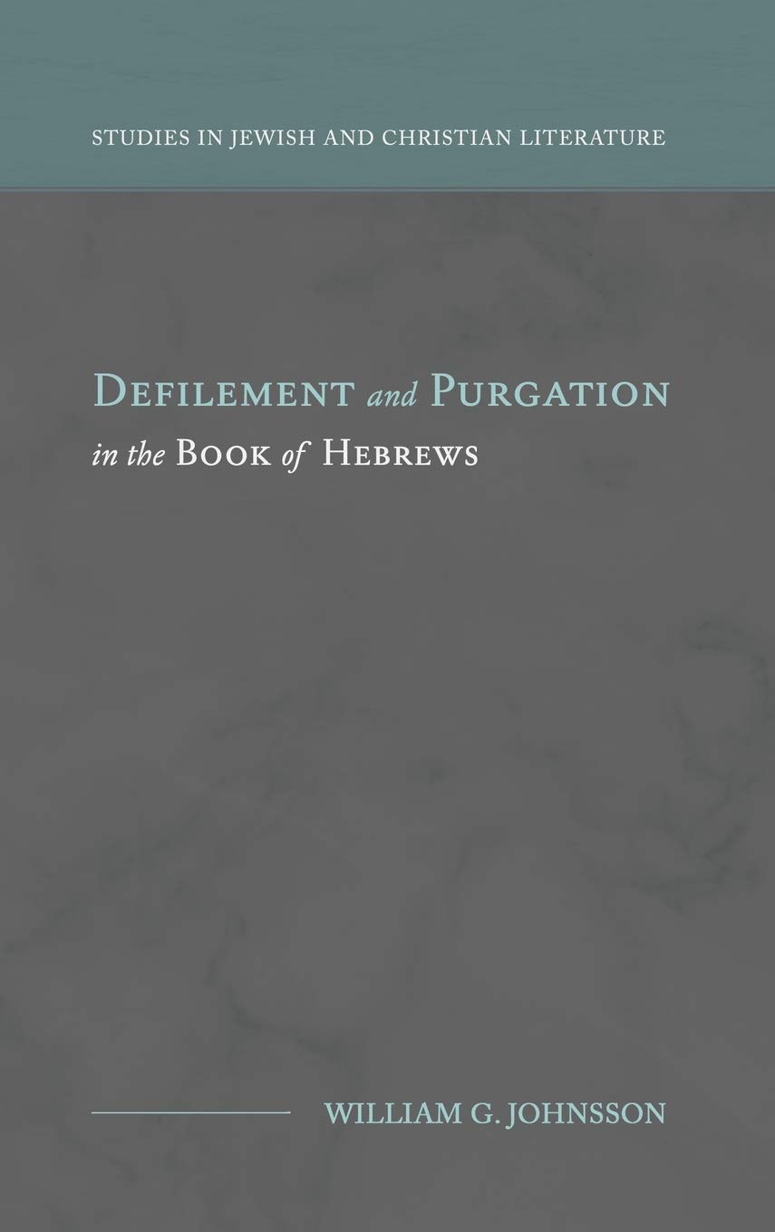 Defilement and Purgation in the Book of Hebrews (Studies in Jewish and Christian Literature)