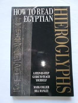 How to Read Egyptian Hieroglyphs: A Step-by-Step Guide to Teach Yourself, Revised Edition