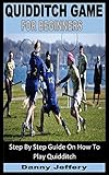 QUIDDITCH GAME FOR BEGINNERS: Step By Step Guide On How To Play Quidditch (English Edition)