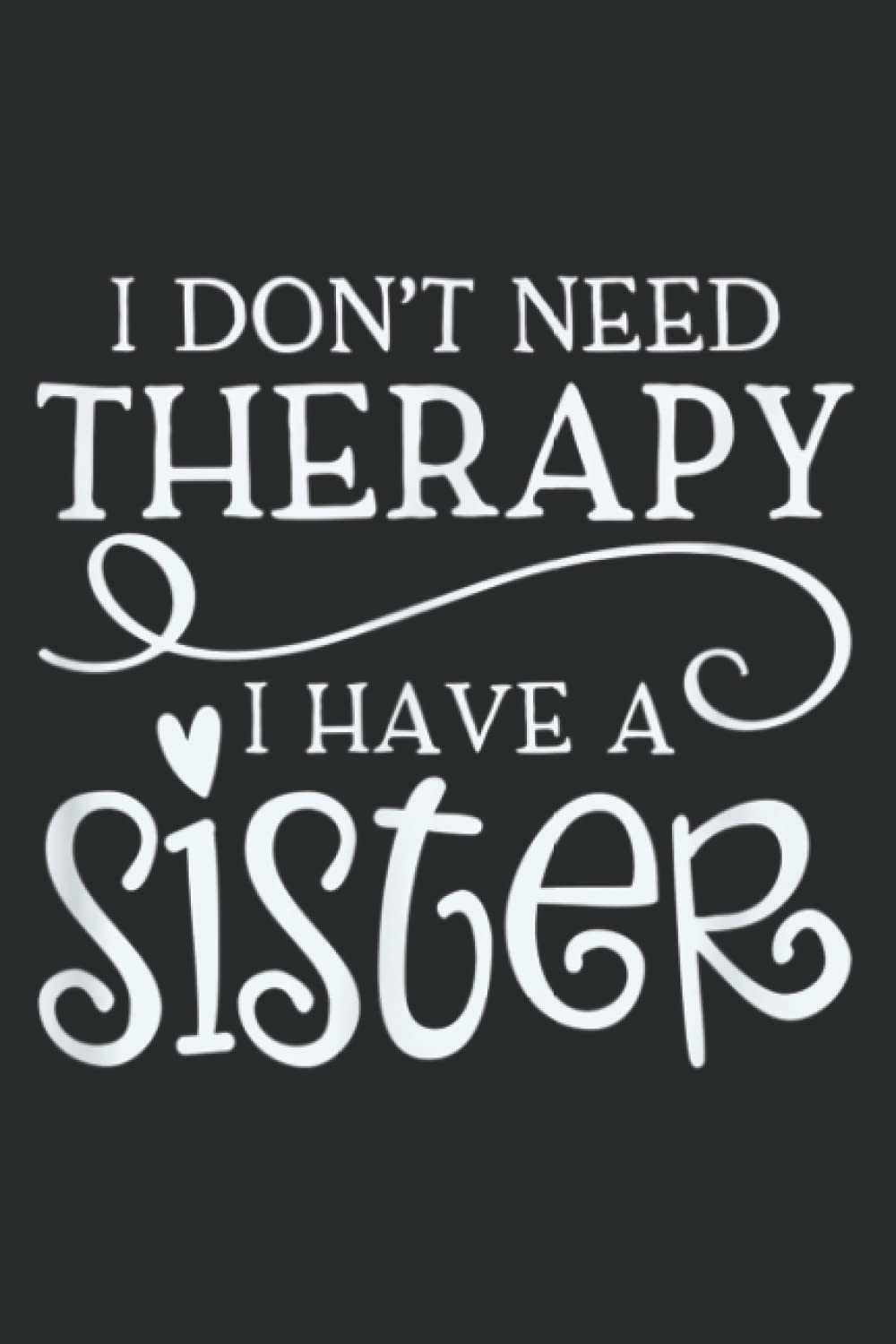 I Don T Need Therapy I Have a Sister: Wide Ruled Paper Notebook Journal | Pretty Wide Blank Lined Workbook ... for Home School College for Writing Notes