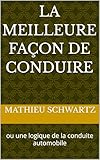  La meilleure façon de conduire : ou une logique de la conduite automobile