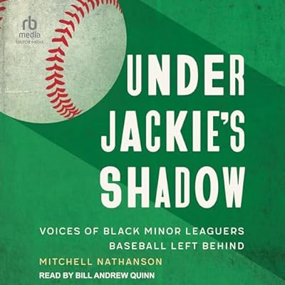 Under Jackie's Shadow: Voices of Black Minor Leaguers Baseball Left Behind