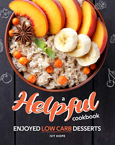 A Helpful Cookbook: Enjoyed Low Carb Desserts (English Edition)