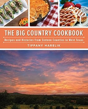 Big Country Cookbook : Recipes and Histories from Sixteen Counties in West Texas