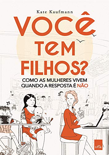 Você tem filhos?: Como as mulheres vivem quando a resposta é não. - Kaufmann, Kate