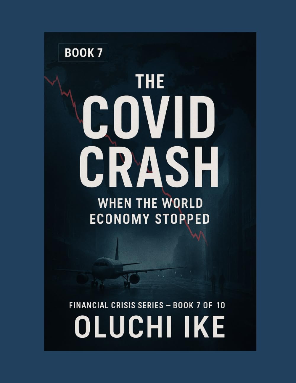 The COVID Crash: When the World Economy Stopped: 7 (Financial Crisis Series)