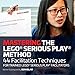 Mastering the LEGO Serious Play Method: 44 Facilitation Techniques for Trained LEGO Serious Play Facilitators