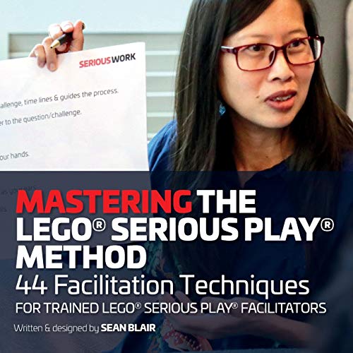 Mastering the LEGO Serious Play Method: 44 Facilitation Techniques for Trained LEGO Serious Play Fac Gratuit