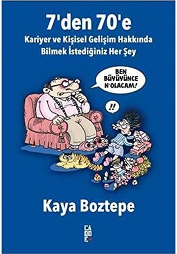 7' den 70' e Kariyer ve Kişisel Gelişim Hakkında Bilmek İstediğiniz Her Şey: Ben Büyüyünce N'olacam!