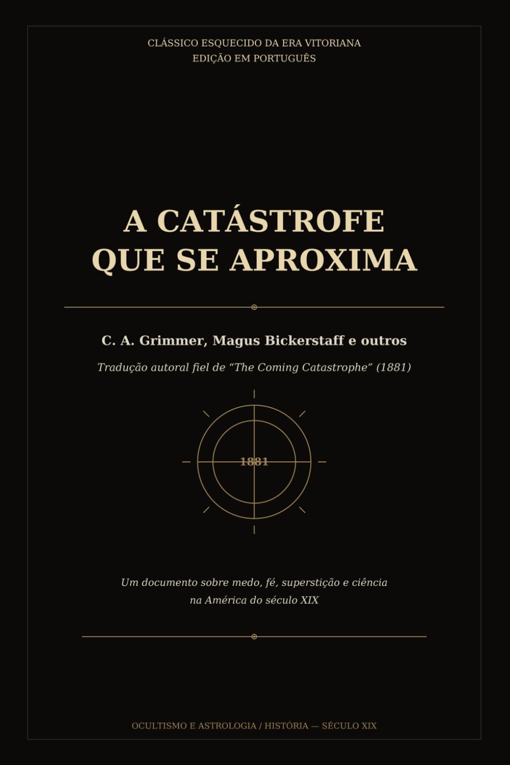 A CATÁSTROFE QUE SE APROXIMA: Tradução autoral fiel de "The Coming Catastrophe" (1881)