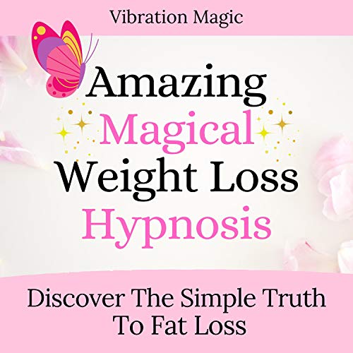 Amazon Com Amazing Magical Weight Loss Hypnosis Discover The Simple Truth To Fat Loss Audible Audio Edition Vibration Magic Valerie Gilbert Looja Llc Audible Audiobooks