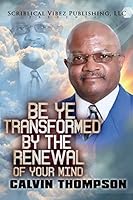 Be Ye Transformed By The Renewal of Your Mind 0990665011 Book Cover