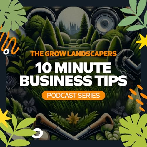 『The Grow Landscapers 10 Minute Business Tips Podcast Series』のカバーアート