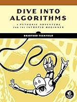 Dive Into Algorithms: A Pythonic Adventure for the Intrepid Beginner
