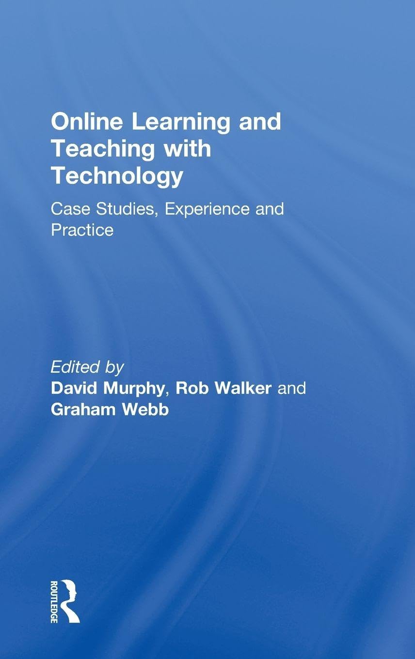 Online Learning and Teaching with Technology: Case Studies, Experience and Practice