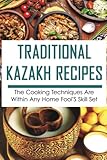 Traditional Kazakh Recipes: The Cooking Techniques Are Within Any Home Fool'S Skill Set
