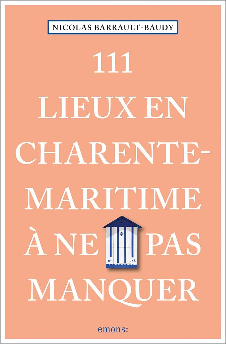 111 Lieux en Charente-Maritime à ne pas manquer: Guide touristique insolite
