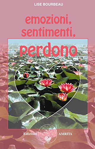 Emozioni Sentimenti Perdono Italian Edition Kindle Edition By Bourbeau Lise Muggia D Health Fitness Dieting Kindle Ebooks Amazon Com
