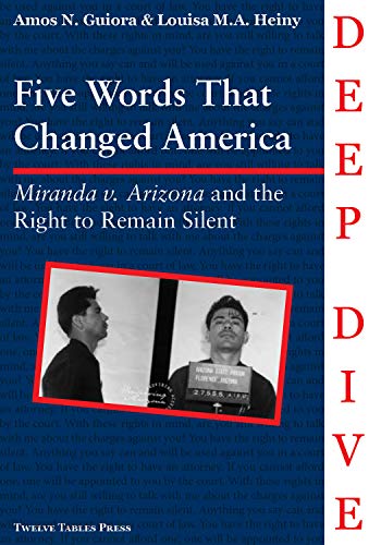 Five Words that Changed America: Miranda v. Arizona and The Right to Remain Silent