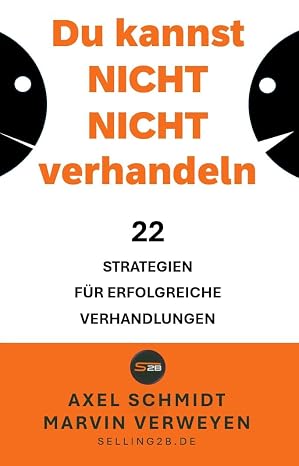 Du kannst NICHT NICHT verhandeln: 22 Strategien für erfolgreiche Verhandlungen