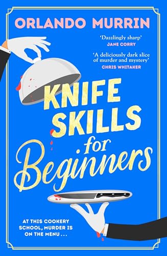 Knife Skills for Beginners: A gripping, irresistible murder mystery from a Masterchef semi-finalist.: 1 (A chef Paul Delamare Mystery, 1)
