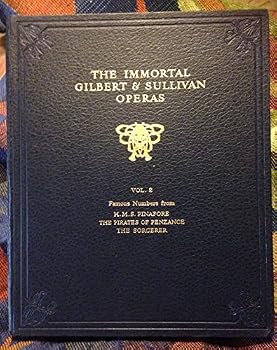 The Immortal Gilbert & Sullivan Operas Volume 2 Famous Numbers from H.M.S. Pinafore, The Pirates of Penzance, The Sorcerer