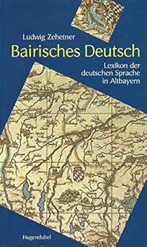 Hardcover Bairisches Deutsch: Lexikon der deutschen Sprache in Altbayern (German Edition) [German] Book