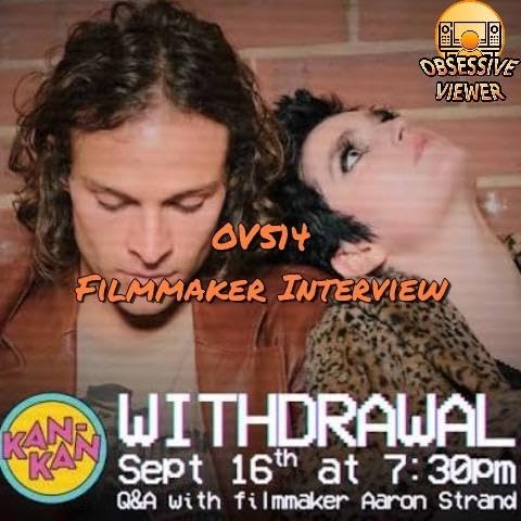 OV514 - Filmmaker Interview: Withdrawal (2026) Writer/Director/Editor Aaron Strand